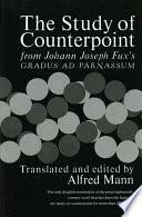 The Study of Counterpoint from Johann Joseph Fux's Gradus Ad Parnassum by J.J. Fux