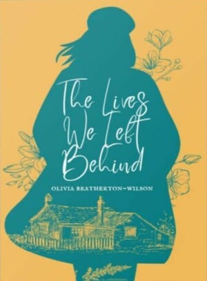The Lives We Left Behind by Olivia Bratherton-Wilson