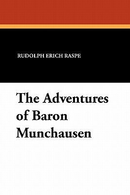 The Adventures of Baron Munchausen by Rudolph Erich Raspe