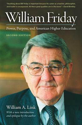 William Friday: Power, Purpose, and American Higher Education by William A. Link
