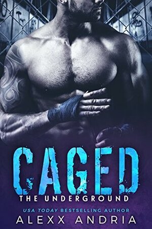 Caged: The Underground by Alexx Andria