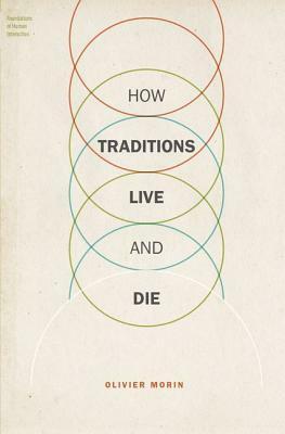 How Traditions Live and Die by Olivier Morin