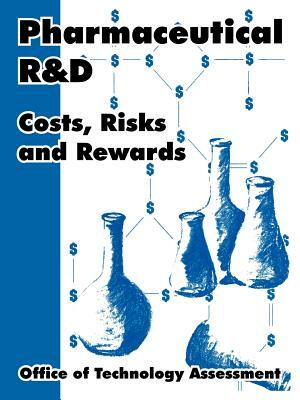 Pharmaceutical R and D: Costs, Risks and Rewards by Office of Technology Assessment