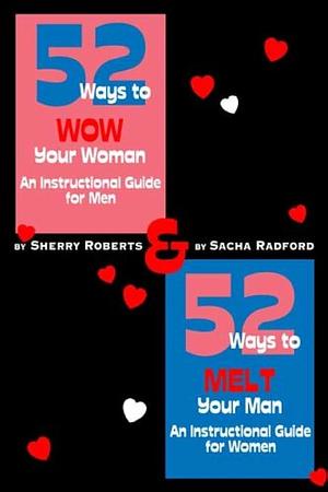 52 Ways to Wow Your Woman! an Instructional Guide for Men and 52 Ways to Melt Your Man: An Instructional Guide for Women by Sherry Roberts