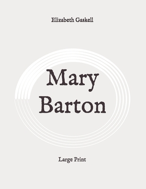 Mary Barton: Large Print by Elizabeth Gaskell