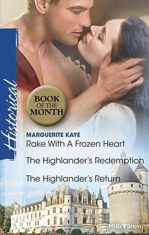 Rake With A Frozen Heart/The Highlander's Redemption/The Highlander's Return by Marguerite Kaye