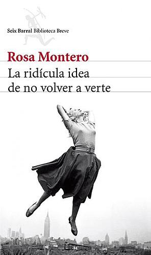 La Ridicula Idea De No Volver A Verte by Rosa Montero