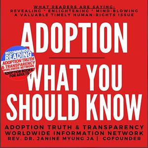 Adoption: What You Should Know by Janine Myung Ja