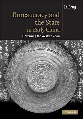 Bureaucracy and the State in Early China: Governing the Western Zhou by Li Feng