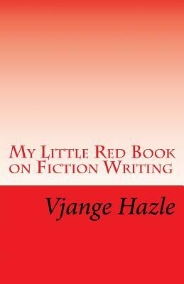 My Little Red Book on Fiction Writing by Vjange Hazle