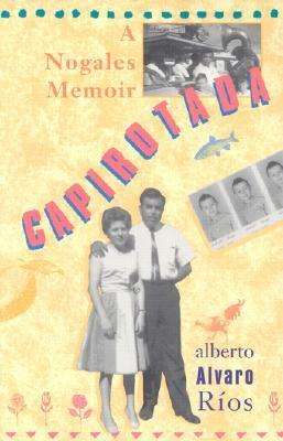 Capirotada: A Nogales Memoir by Alberto Alvaro Ríos