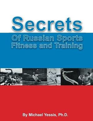 Secrets of Russian Sports Fitness and Training by Michael Yessis