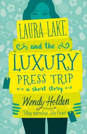 Laura Lake and the Luxury Press Trip by Wendy Holden