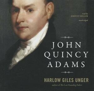 John Quincy Adams by Harlow Giles Unger