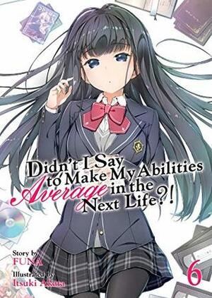 Didn't I Say to Make My Abilities Average in the Next Life?! (Light Novel) Vol. 6 by FUNA