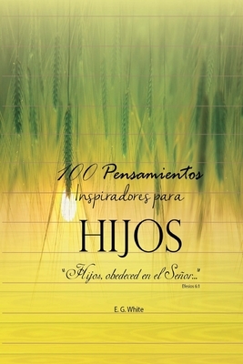 100 Pensamientos Inspiradores para Hijos by E. G. White, I.