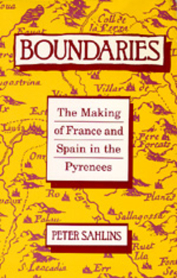 Boundaries: The Making of France and Spain in the Pyrenees by Peter Sahlins