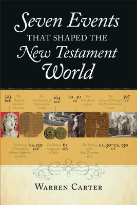 Seven Events That Shaped the New Testament World by Warren Carter