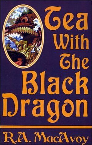 Tea with the Black Dragon by R.A. MacAvoy
