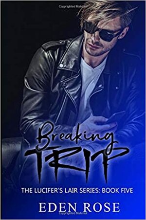 Breaking Trip by Eden Rose