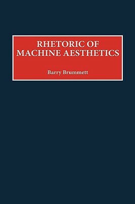 Rhetoric of Machine Aesthetics by Barry Brummett