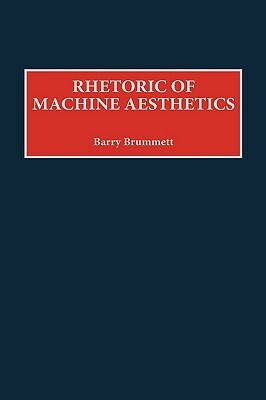 Rhetoric of Machine Aesthetics by Barry Brummett