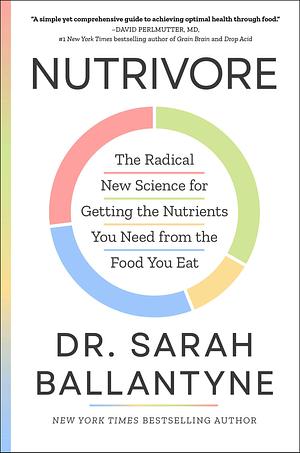 Nutrivore: The Radical New Science for Getting the Nutrients You Need from the Food You Eat by Sarah Ballantyne