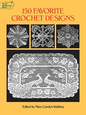 150 Favorite Crochet Designs by Mary Carolyn Waldrep