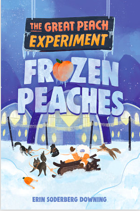 The Great Peach Experiment 3: Frozen Peaches by Erin Soderberg Downing, Erin Soderberg Downing