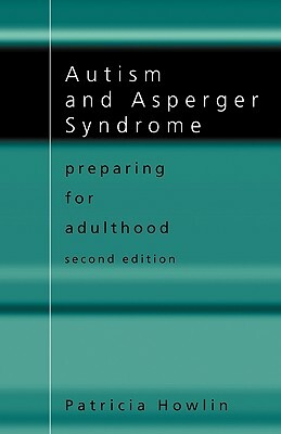 Autism and Asperger Syndrome: Preparing for Adulthood by Patricia Howlin