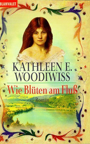 Wie Blüten am Fluß. by Kathleen E. Woodiwiss