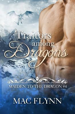 Traitors Among Dragons: Maiden to the Dragon #4 by Mac Flynn