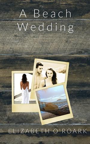 A Beach Wedding (The Summer We Fell Bonus Epilogue) by Elizabeth O'Roark
