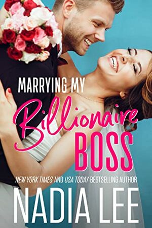 Marrying My Billionaire Boss by Nadia Lee
