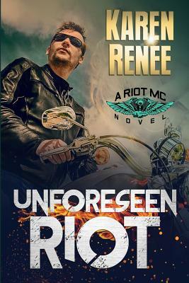 Unforeseen Riot: A Riot MC Novel by Karen Renee