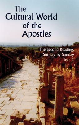 The Cultural World of the Apostles: The Second Reading, Sunday by Sunday Year C by John J. Pilch