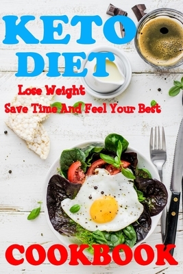 Keto Diet Cookbook: Lose weight, save time and feel your best: Perfect gift for healthy conscious eaters. by Jack Reed