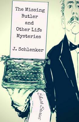 The Missing Butler and Other Life Mysteries by J. Schlenker