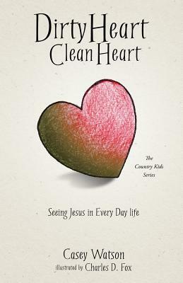 Dirty Heart Clean Heart by Casey Watson