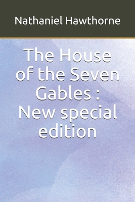 The House of the Seven Gables: New special edition by Nathaniel Hawthorne