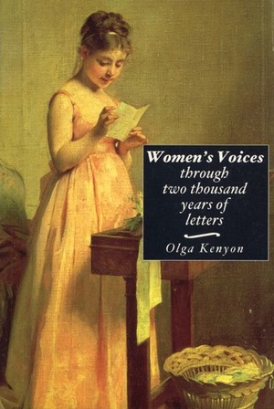 Womens Voices Through Two Thousand Years of Letters by Olga Kenyon