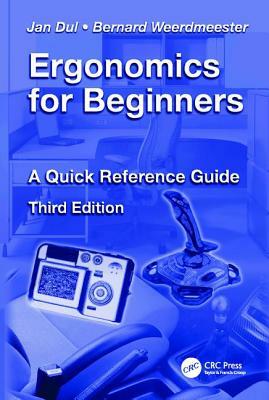 Ergonomics for Beginners: A Quick Reference Guide, Third Edition by Jan Dul