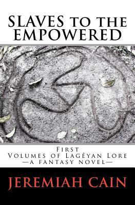 Slaves To The Empowered: Volumes Of Lagéyan Lore (Volume 1) by Jeremiah Cain