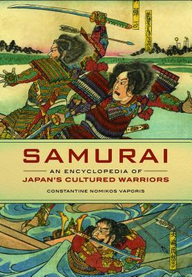 Samurai: An Encyclopedia of Japan's Cultured Warriors by Constantine Nomikos Vaporis