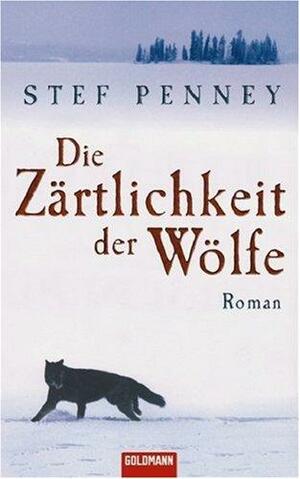 Die Zärtlichkeit Der Wölfe by Stef Penney