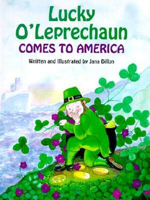 Lucky O'Leprechaun Comes to America by Jana Dillon