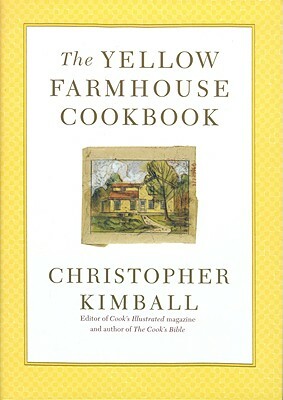 The Yellow Farmhouse Cookbook by Christopher Kimball