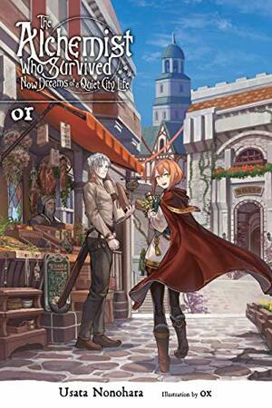 The Alchemist Who Survived Now Dreams of a Quiet City Life, Vol. 1 by Usata Nonohara