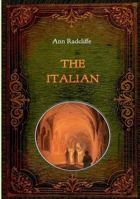The Italian - Illustrated: With numerous comtemporary illustrations by Ann Ward Radcliffe