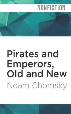 Pirates and Emperors, Old and New: International Terrorism in the Real World by Noam Chomsky